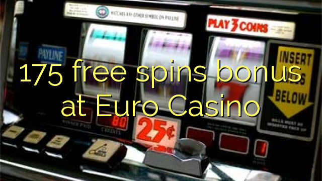 175 free spins bonus at Euro Casino