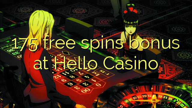 175 free spins bonus at Hello Casino