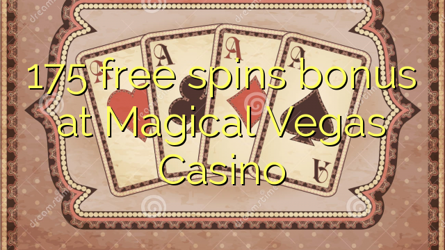 175 free spins bonus at Magical Vegas Casino