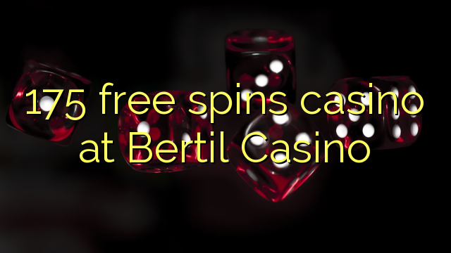 Ang 175 free spins casino sa Bertil Casino
