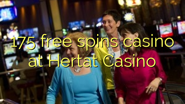 175 free spins gidan caca a Hertat Casino