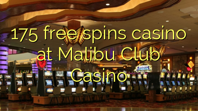 175 free spins casino at Malibu Club Casino