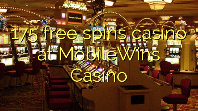 175 free spins casino no MobileWins Casino
