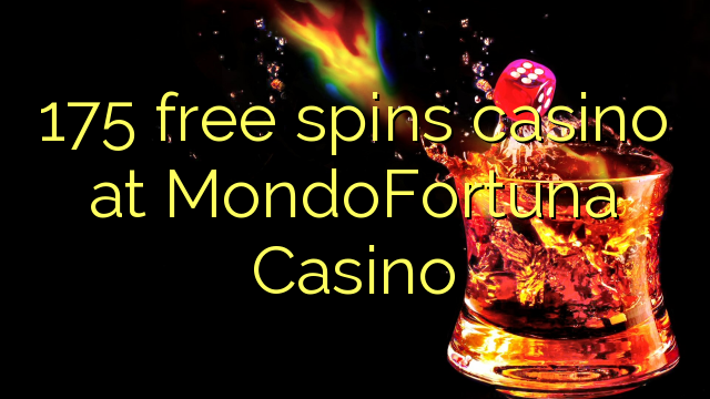 175 free spins casino at MondoFortuna Casino