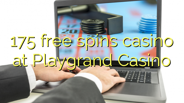175 free spins casino di Playgrand Casino