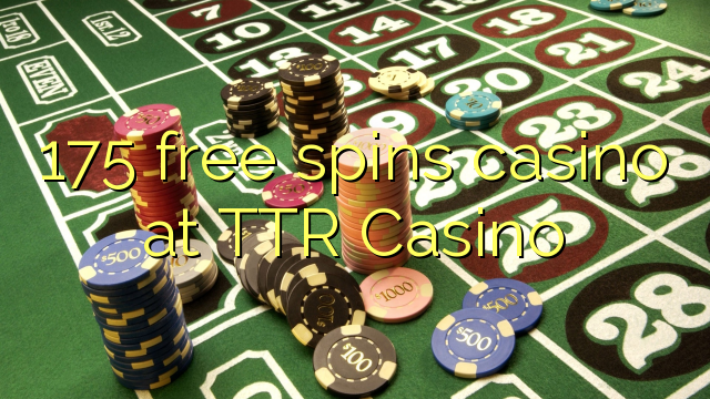 Ang 175 free spins casino sa TTR Casino