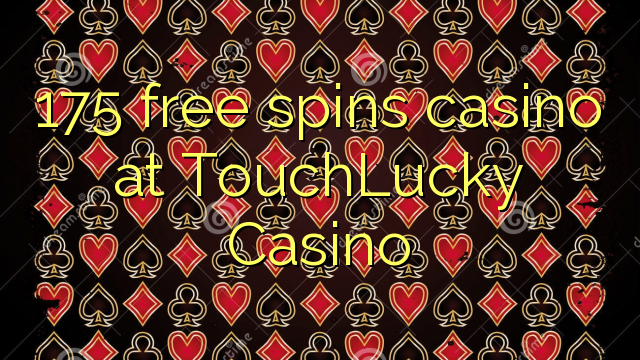 175 free spins casino at TouchLucky Casino