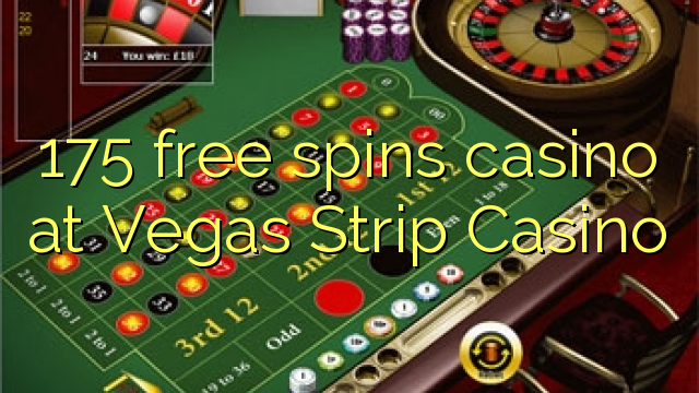 175 bepul Vegas Strip Casino kazino Spin