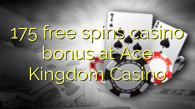 175 free spins casino bonus at Ace Kingdom Casino