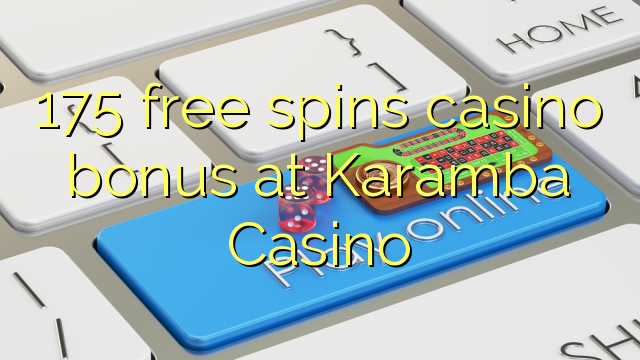 175 free spins casino bonus sa Karamba Casino
