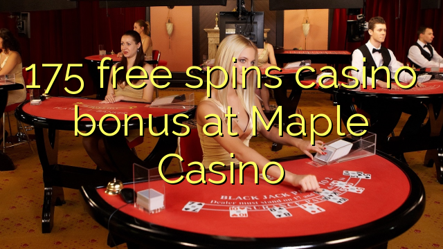 175 free spins casino bonus at Maple Casino 175 free spins casino bonus at Maple Casino