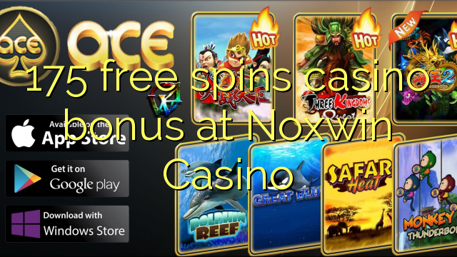 175 tours gratuits bonus de casino au Casino Noxwin