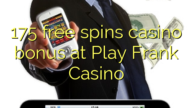 175 free spins casino bonus at Play Frank Casino