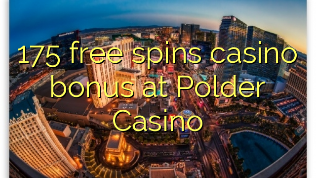 175 free spins casino bonus at Polder Casino