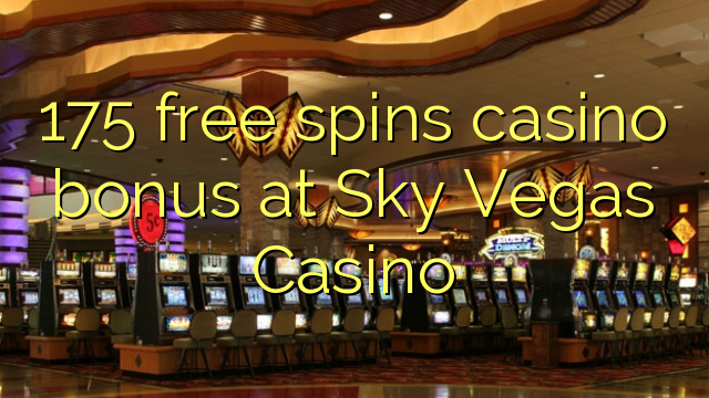 175 free spins casino bonus at Sky Vegas Casino