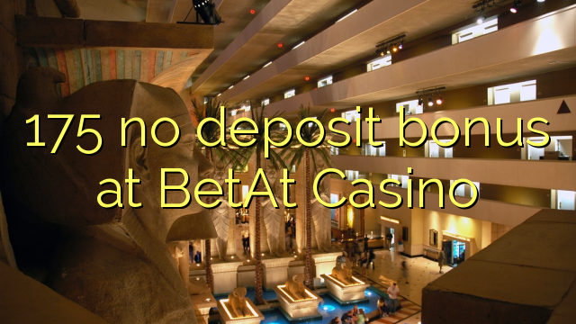 175 no deposit bonus at BetAt Casino