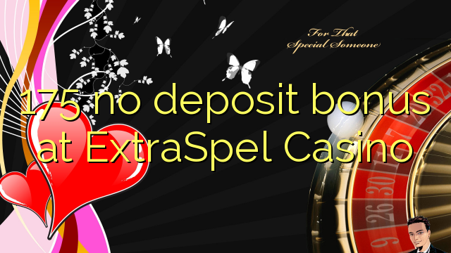 175 euweuh deposit bonus di ExtraSpel Kasino