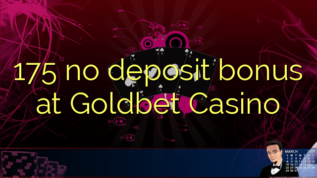 175 no deposit bonus bij Goldbet Casino