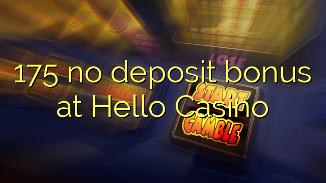 175 no deposit bonus at Hello Casino
