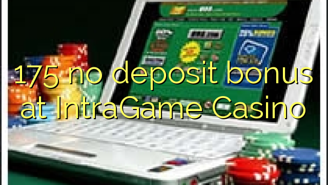 175 no deposit bonus at IntraGame Casino 175 no deposit bonus at IntraGame Casino
