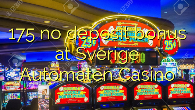 175 asnjë bonus depozitave në Sverige Automaten Kazino