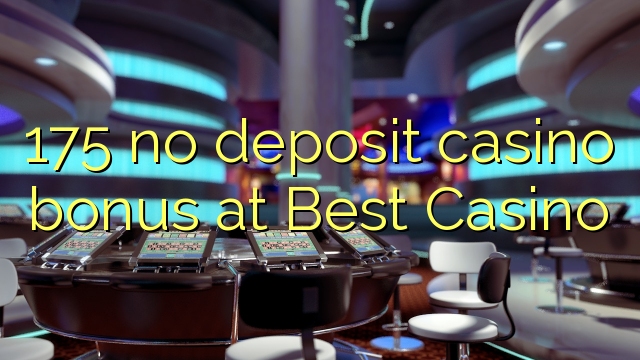 175 bonus de casino sans dépôt au Best Casino