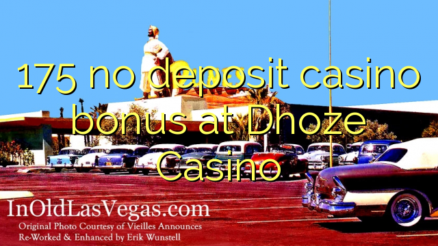 175 không tiền thưởng casino tiền gửi tại Dhoze Casino