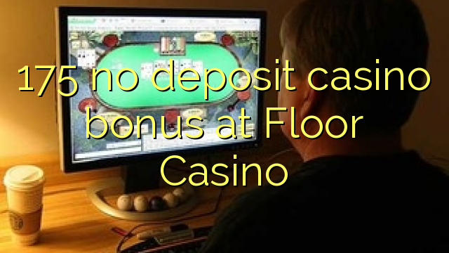 175 no inclou bonificació de casino a Floor Casino