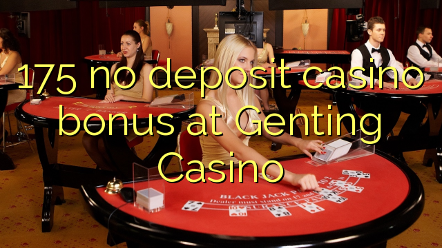 Genting казинода 175 депозиті бойынша казино бонусы жоқ