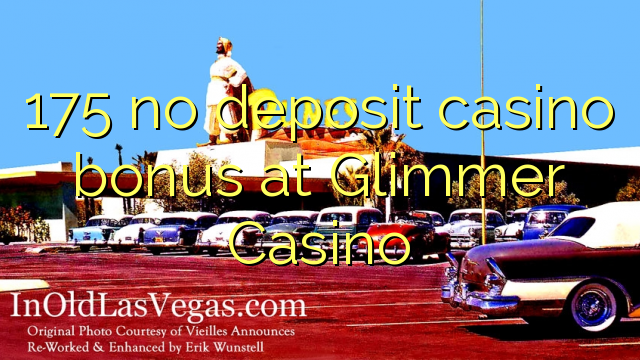 175 no deposit casino bonus at Glimmer Casino