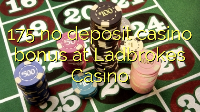 175 no deposit casino bonus bij Ladbrokes Casino