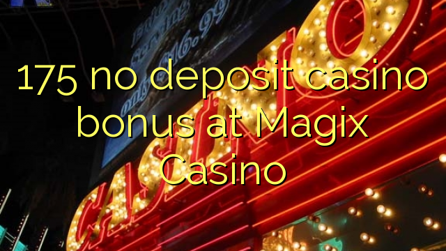 175 no deposit casino bonus at Magix Casino