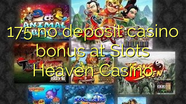 175 no deposit casino bonus at Slots Heaven Casino