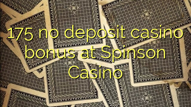 175 no deposit casino bonus at Spinson Casino