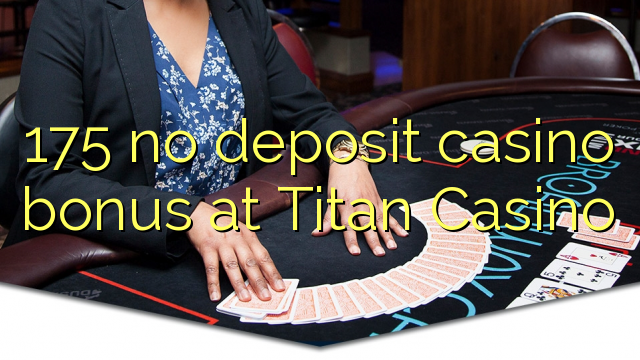 175 no deposit casino bonus at Titan Casino