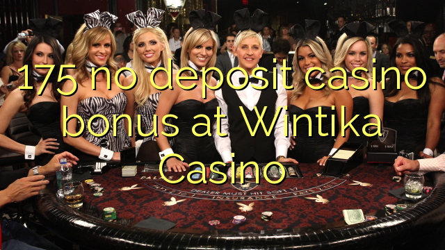 175 no deposit casino bonus at Wintika Casino