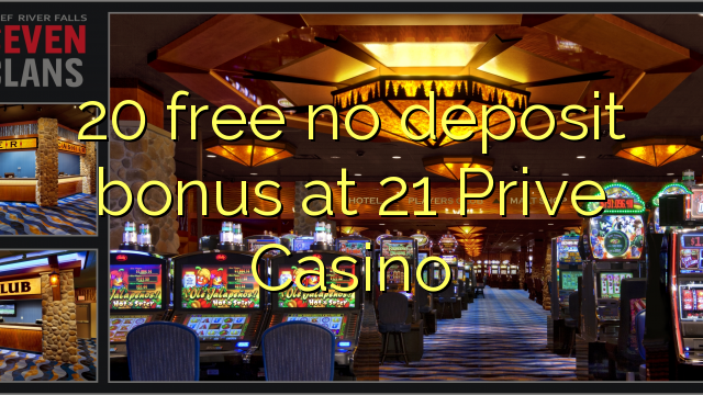 20 free no deposit bonus at 21 Prive Casino