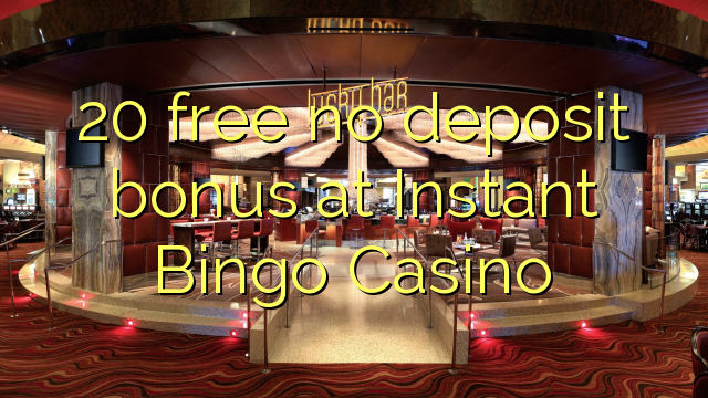 20 besplatan bonus bez bonusa na Instant Bingo Casinou