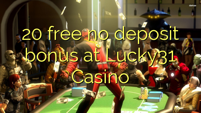 20 free no deposit bonus at Lucky31 Casino