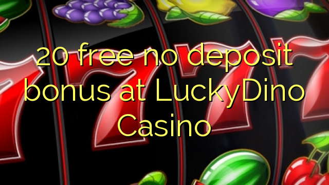 20 უფასო არ დეპოზიტის ბონუსის at LuckyDino Casino