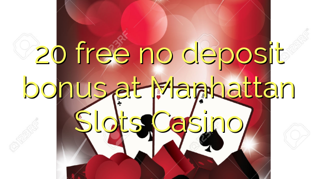 20 free no deposit bonus at Manhattan Slots Casino