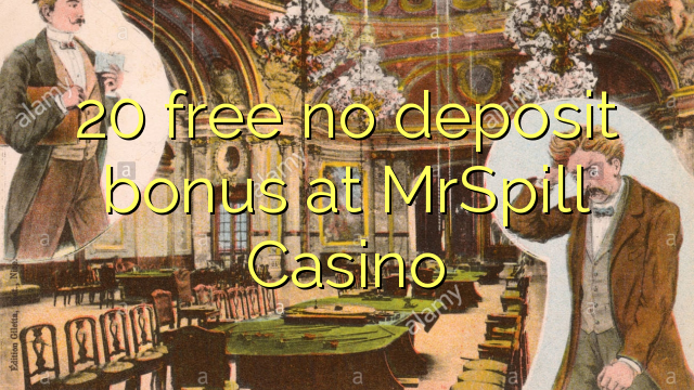 20 free no deposit bonus at MrSpill Casino 20 free no deposit bonus at MrSpill Casino