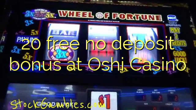 20 free no deposit bonus at Oshi Casino