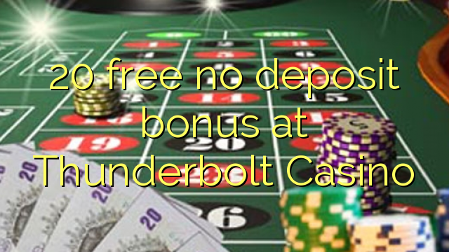 20 asgaidh Gun tasgadh airgid a-bharrachd aig Thunderbolt Casino