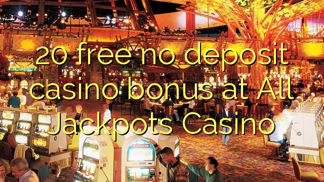 20 free no deposit casino bonus at All Jackpots Casino