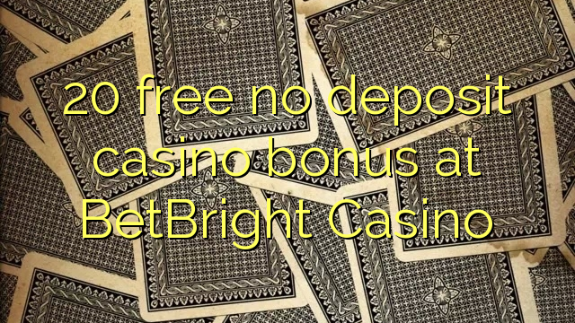 20 free no deposit casino bonus at BetBright Casino