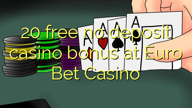 20 free babu ajiya gidan caca bonus a Yuro Bet Casino
