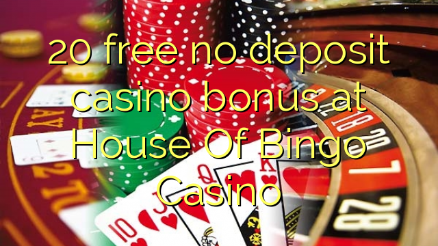 20 free no deposit casino bonus at House Of Bingo Casino