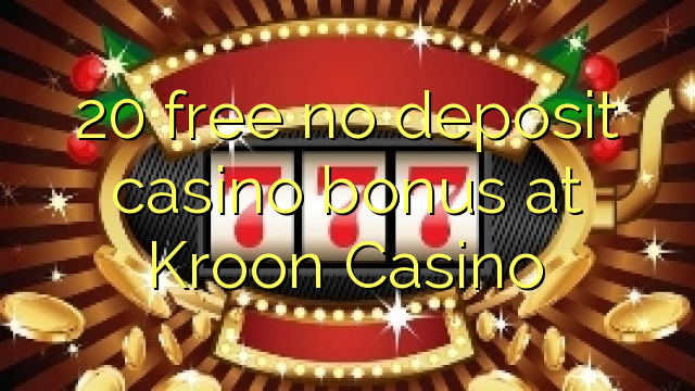 20 gratis no deposit casino bonus bij Kroon Casino