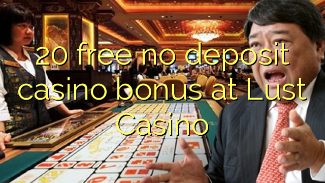 20 free no deposit casino bonus at Lust Casino